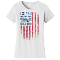 I Stand For This Flag Because Our Heroes Rest Beneath Her Women's T-Shirt