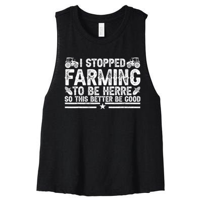 I Stopped Farming To Be Here This Better Be Good Women's Racerback Cropped Tank