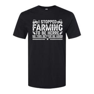 I Stopped Farming To Be Here This Better Be Good Softstyle CVC T-Shirt