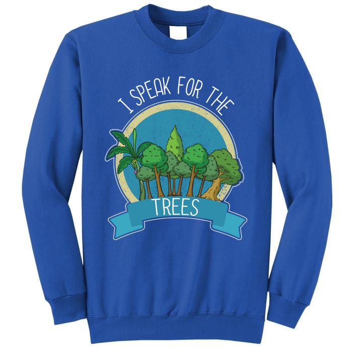 I Speak For The Trees Protect Environt Earth Day Gift Tall Sweatshirt