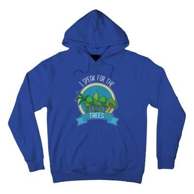 I Speak For The Trees Protect Environt Earth Day Gift Tall Hoodie