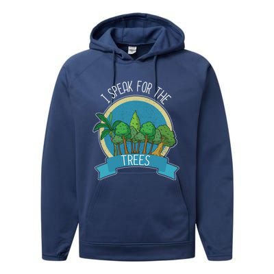 I Speak For The Trees Protect Environt Earth Day Gift Performance Fleece Hoodie