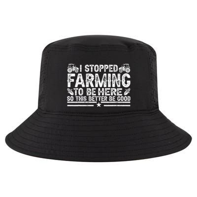 I Stopped Farming To Be Here This Better Be Good Cool Comfort Performance Bucket Hat