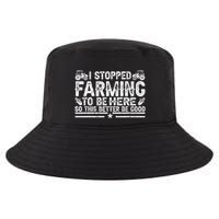 I Stopped Farming To Be Here This Better Be Good Cool Comfort Performance Bucket Hat