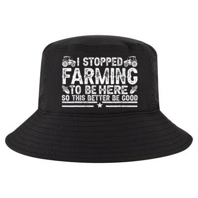 I Stopped Farming To Be Here This Better Be Good Cool Comfort Performance Bucket Hat