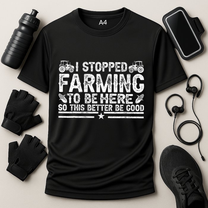 I Stopped Farming To Be Here This Better Be Good Performance Shirt