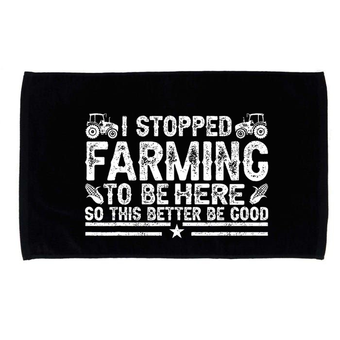 I Stopped Farming To Be Here This Better Be Good Microfiber Hand Towel