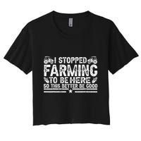 I Stopped Farming To Be Here This Better Be Good Crop Top