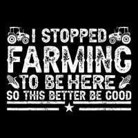I Stopped Farming To Be Here This Better Be Good Cropped Pullover Crew