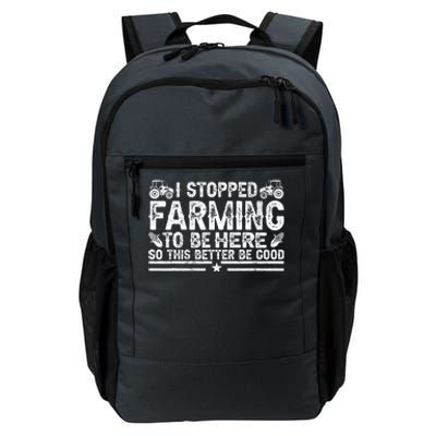 I Stopped Farming To Be Here This Better Be Good Daily Commute Backpack