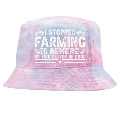 I Stopped Farming To Be Here This Better Be Good Tie-Dyed Bucket Hat