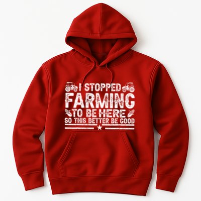 I Stopped Farming To Be Here This Better Be Good Hoodie