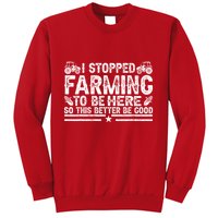 I Stopped Farming To Be Here This Better Be Good Sweatshirt