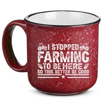 I Stopped Farming To Be Here This Better Be Good 15oz Campfire Ceramic Mug