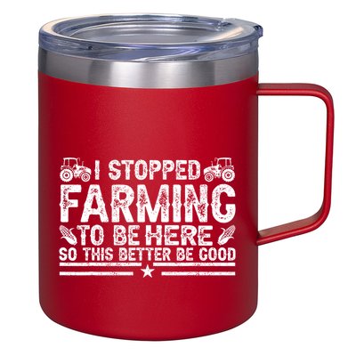 I Stopped Farming To Be Here This Better Be Good 12oz Stainless Steel Coffee Mug