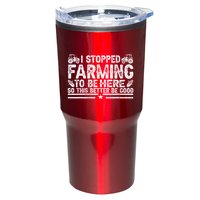 I Stopped Farming To Be Here This Better Be Good Tumbler