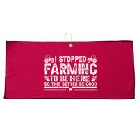 I Stopped Farming To Be Here This Better Be Good Large Microfiber Waffle Golf Towel