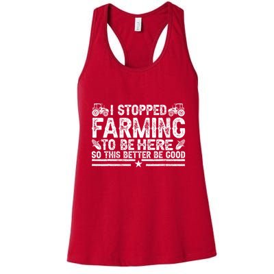 I Stopped Farming To Be Here This Better Be Good Womens Tank Top