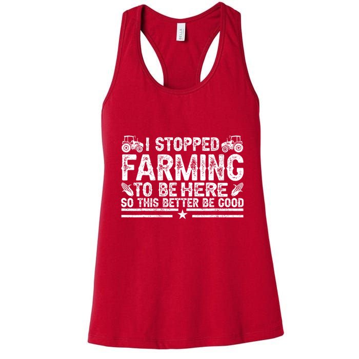 I Stopped Farming To Be Here This Better Be Good Womens Tank Top