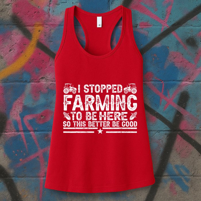 I Stopped Farming To Be Here This Better Be Good Womens Tank Top