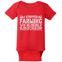 I Stopped Farming To Be Here This Better Be Good Baby Bodysuit