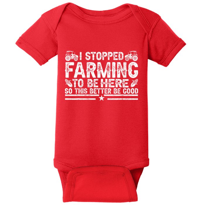 I Stopped Farming To Be Here This Better Be Good Baby Bodysuit