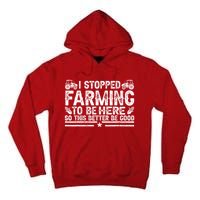 I Stopped Farming To Be Here This Better Be Good Tall Hoodie