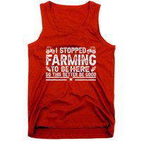 I Stopped Farming To Be Here This Better Be Good Tank Top