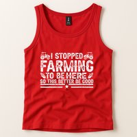 I Stopped Farming To Be Here This Better Be Good Tank Top