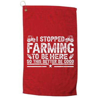 I Stopped Farming To Be Here This Better Be Good Golf Towel