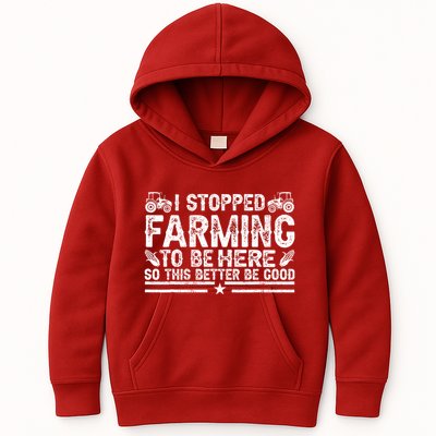 I Stopped Farming To Be Here This Better Be Good Kids Hoodie