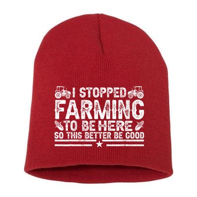 I Stopped Farming To Be Here This Better Be Good Short Acrylic Beanie