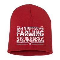 I Stopped Farming To Be Here This Better Be Good Short Acrylic Beanie