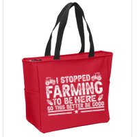 I Stopped Farming To Be Here This Better Be Good Zip Tote Bag