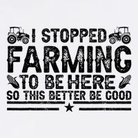 I Stopped Farming To Be Here This Better Be Good Garment-Dyed Sweatshirt