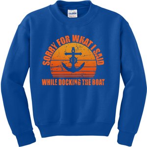 I’m Sorry For What I Said While Docking The Boat Boating Gift Kids Sweatshirt