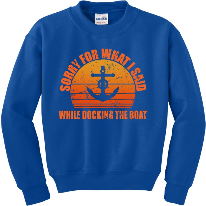 I’m Sorry For What I Said While Docking The Boat Boating Gift Kids Sweatshirt