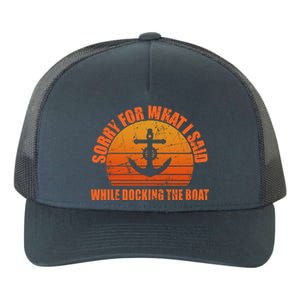 I’m Sorry For What I Said While Docking The Boat Boating Gift Yupoong Adult 5-Panel Trucker Hat