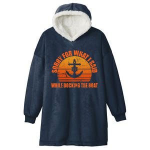 I’m Sorry For What I Said While Docking The Boat Boating Gift Hooded Wearable Blanket