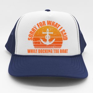 I’m Sorry For What I Said While Docking The Boat Boating Gift Trucker Hat