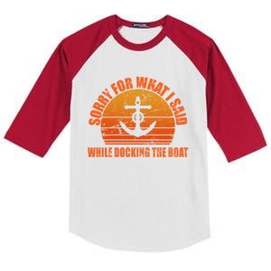 I’m Sorry For What I Said While Docking The Boat Boating Gift Kids Colorblock Raglan Jersey