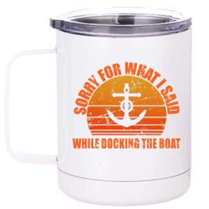 I’m Sorry For What I Said While Docking The Boat Boating Gift 12 oz Stainless Steel Tumbler Cup