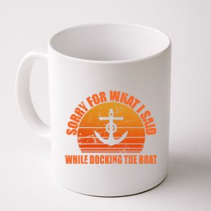 I’m Sorry For What I Said While Docking The Boat Boating Gift Coffee Mug