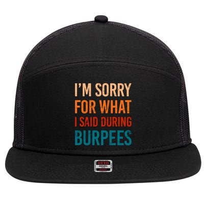 I'm Sorry For What I Said During Burpees Workout Junkees Cool Gift 7 Panel Mesh Trucker Snapback Hat