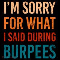 I'm Sorry For What I Said During Burpees Workout Junkees Cool Gift Sustainable Bucket Hat