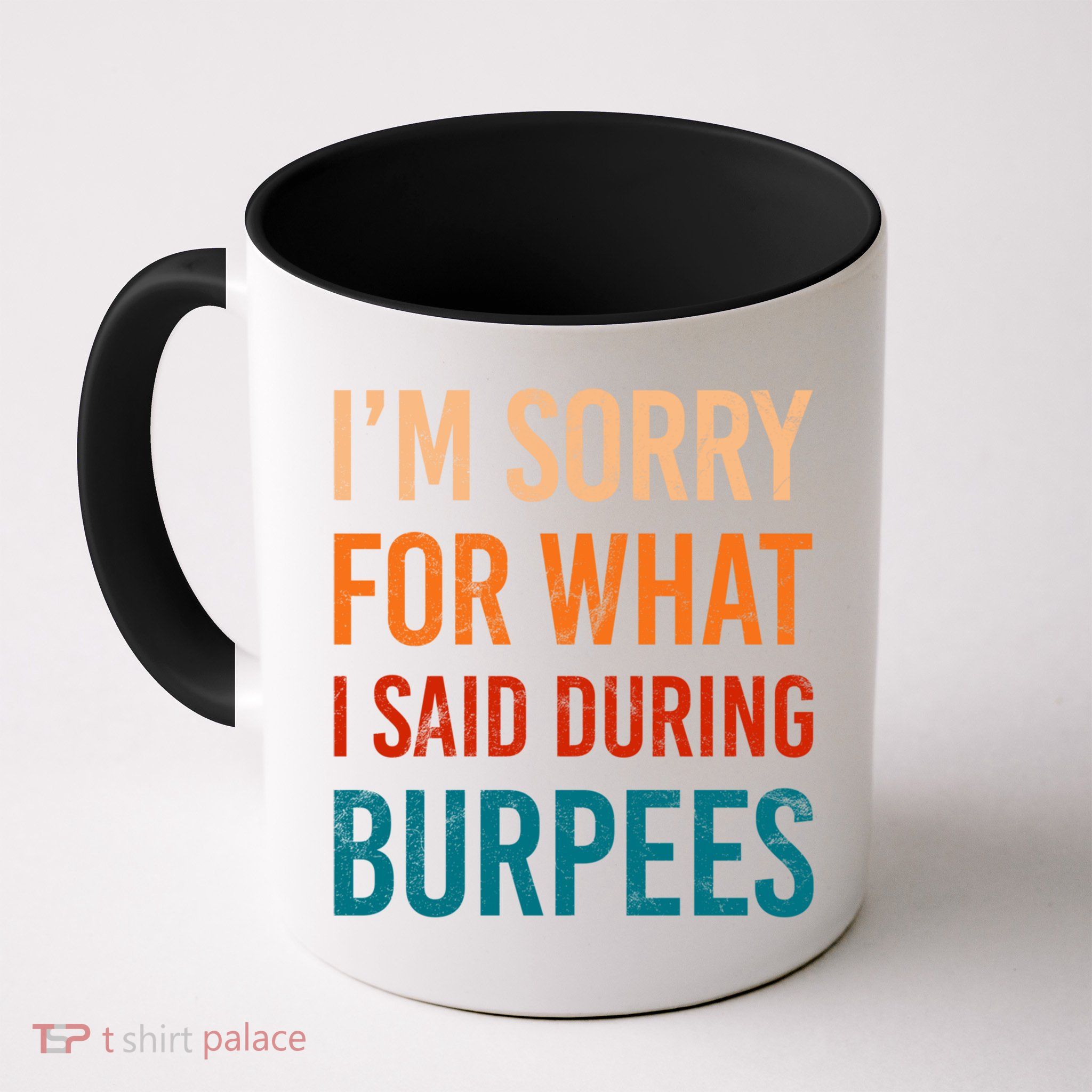 I'm Sorry For What I Said During Burpees Workout Junkees Cool Gift Mug