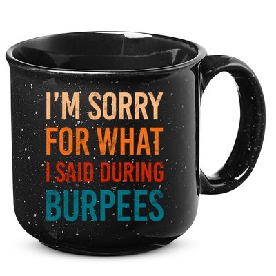 I'm Sorry For What I Said During Burpees Workout Junkees Cool Gift 15oz Campfire Ceramic Mug