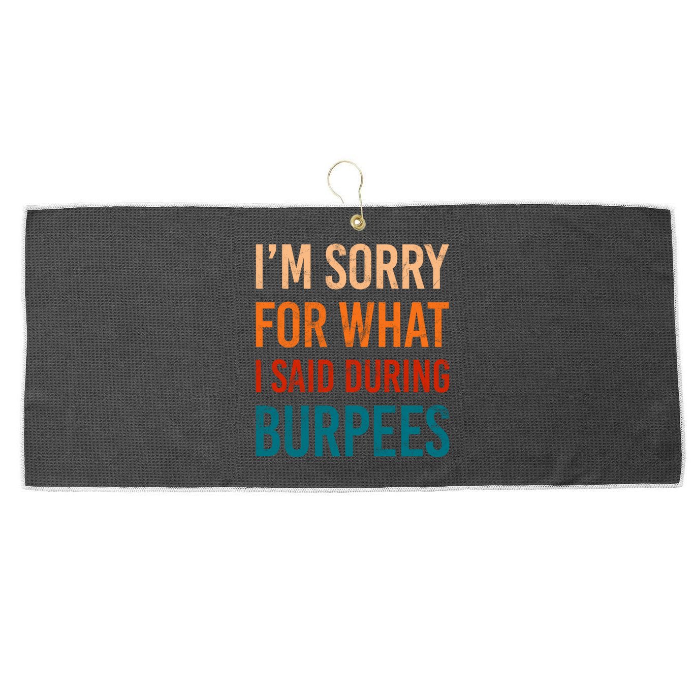 I'm Sorry For What I Said During Burpees Workout Junkees Cool Gift Large Microfiber Waffle Golf Towel
