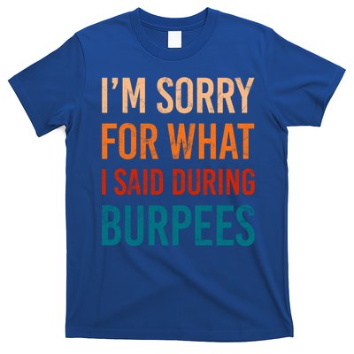 I'm Sorry For What I Said During Burpees Workout Junkees Cool Gift T-Shirt