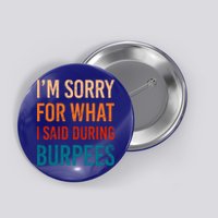 I'm Sorry For What I Said During Burpees Workout Junkees Cool Gift Button
